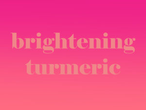 Brightening Turmeric